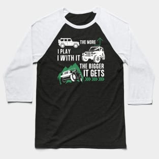 Off Road Funny - The More I Play With It The Bigger It Gets Baseball T-Shirt